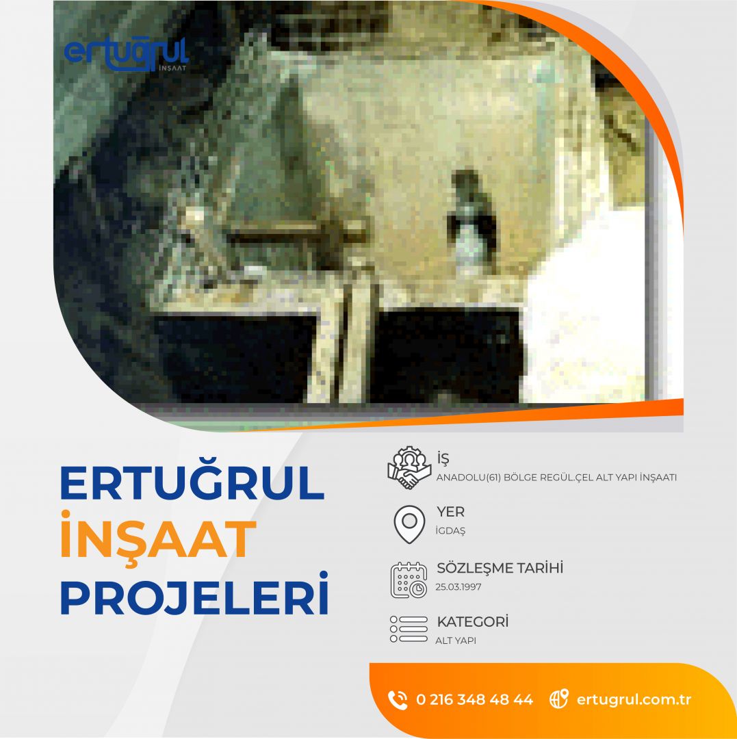 ANADOLU(61) BÖLGE REGÜL.ÇEL ALT YAPI İNŞAATI           